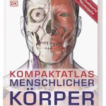 Kompaktatlas menschlicher Körper: Mit mehr als 300 3D-Abbildungen