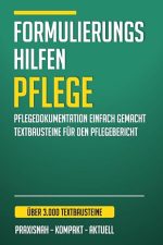 Formulierungshilfen Pflege: Über 3.000 professionelle Textbausteine für Pflegedokumentation